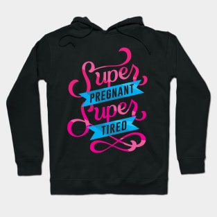 Super Pregnant Super Tired Hoodie